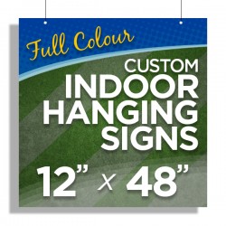 12”x48” Custom Indoor Hanging Signs 12”x48” Custom Indoor Hanging Signs