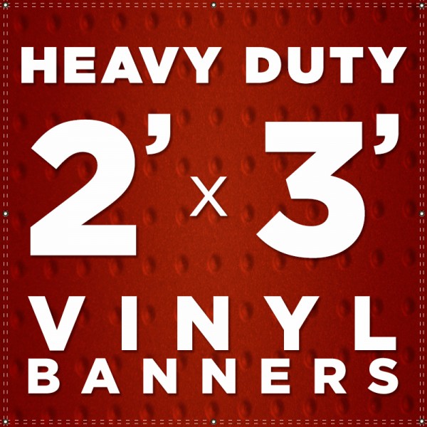 2' x 3' Heavy Duty Vinyl Banner 2' x 3' Heavy Duty Vinyl Banner