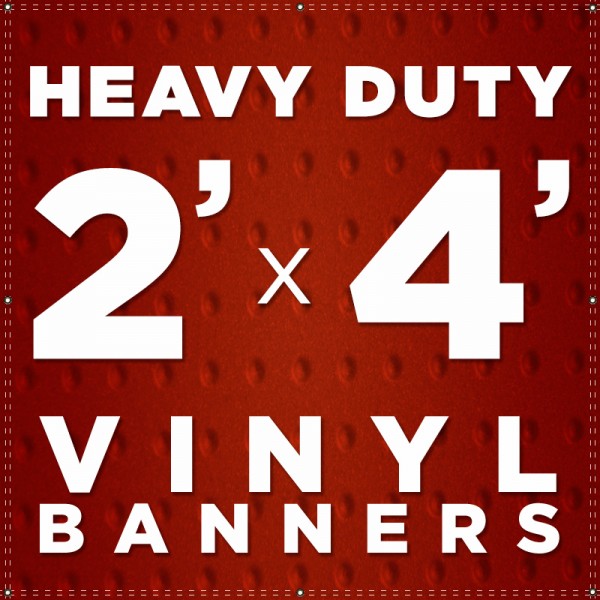 2' x 4'  Heavy Duty Vinyl Banner