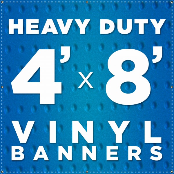 4' x 8' Heavy Duty Vinyl Banner 4' x 8' Heavy Duty Vinyl Banner