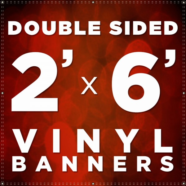 2' x 6'  Double Sided Vinyl Banner