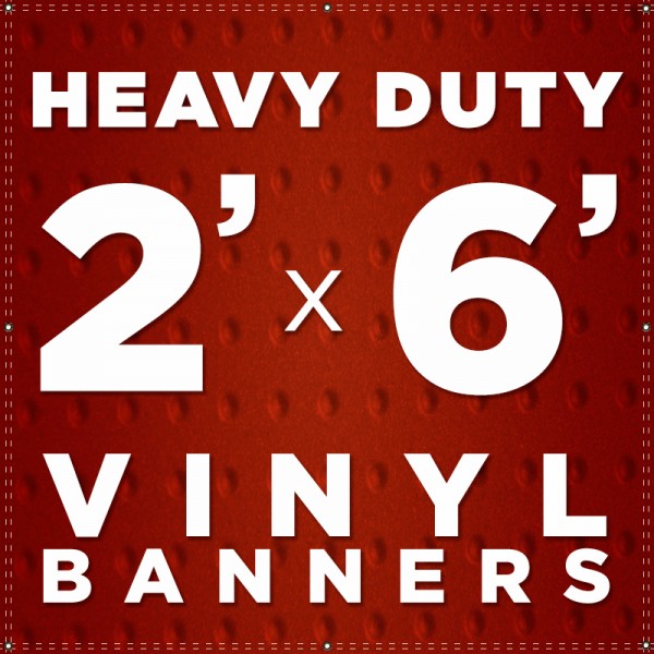 2' x 6'  Heavy Duty Vinyl Banner